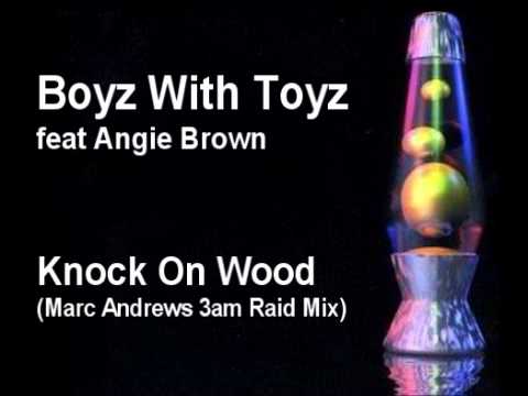 Boyz With Toyz feat Angie Brown - Knock On Wood (Marc Andrews 3am Raid Mix)