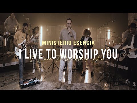 Ministerio Esencia - I Live To Worship You (Video Official )