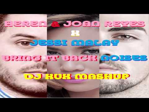 Heren & Joan Reyes x Jessi Malay - Bring it back Noises (DJ XuX Mashup)