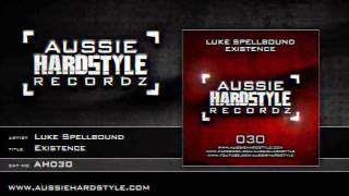 Luke Spellbound - Existence (Aussie Hardstyle/AH030)
