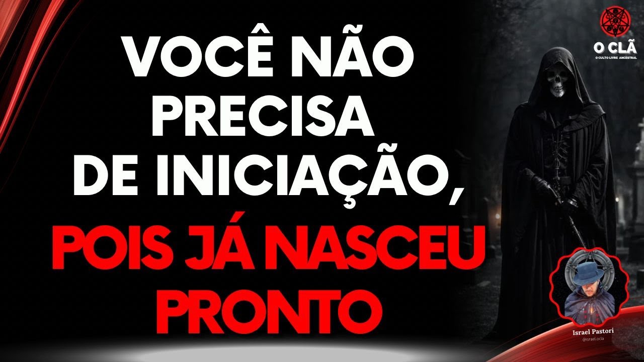 Você não Precisa de iniciação, Pois já Nasceu PRONTO  | O CLÃ