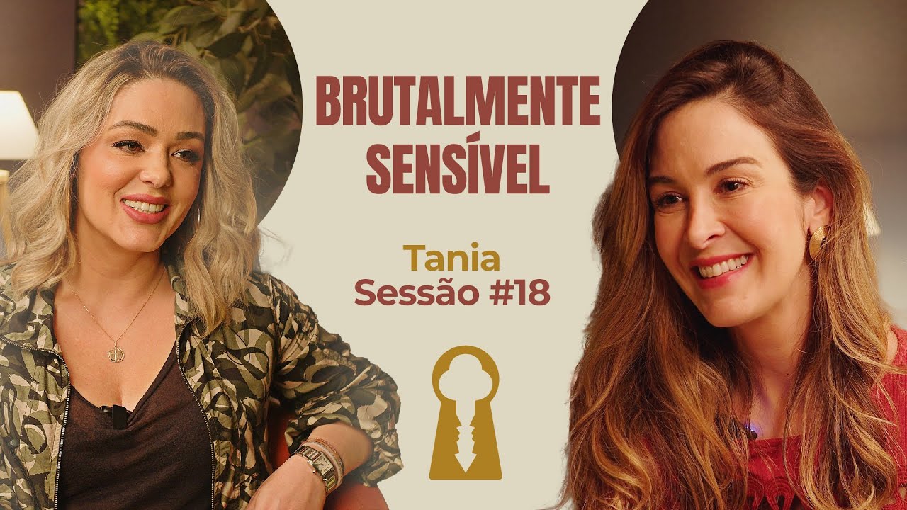 Brutalmente Sensível com Tania Mara - Parece Terapia | Sessão #18