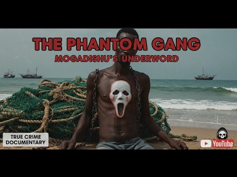 The Phantom Gang of Mogadishu | True Crime Story of Somalia’s Most Mysterious Gang