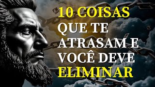 10 COISAS QUE NÃO AGREGAM NADA À SUA VIDA LIVRE-SE AGORA!  ESTOICISMO ️