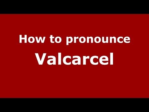 How to pronounce Valcarcel