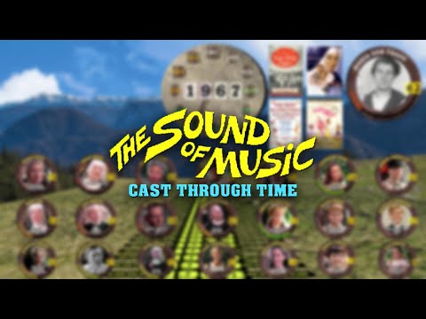 The Sound of Music Cast Through Time  (1891-2022)