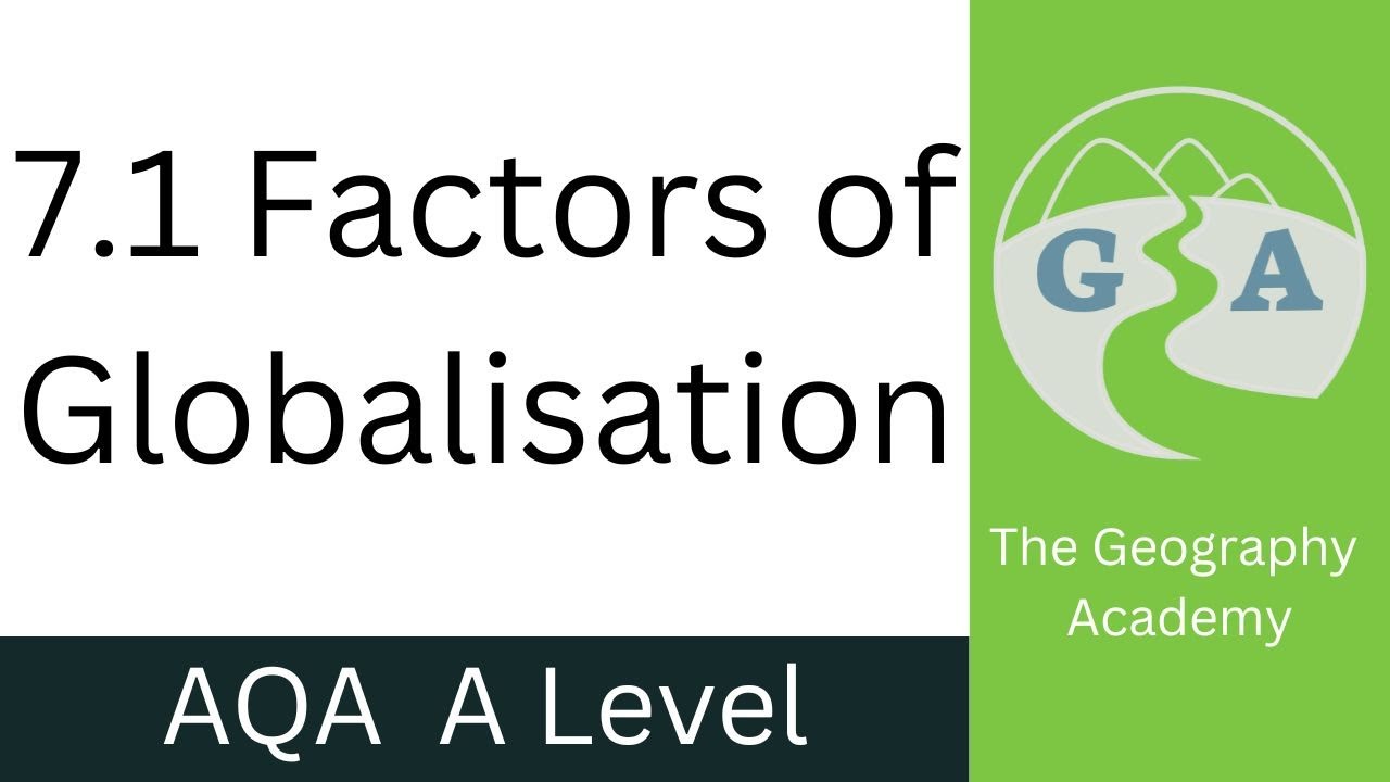 7.1 Factors of Globalization  - AQA A Level Geography