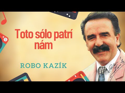 Robo Kazík - Toto sólo patrí nám ????