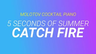 Catch Fire - 5 Seconds of Summer [cover by Molotov Cocktail Piano]