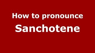 How to pronounce Sanchotene