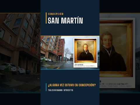 Talcahuano Streets | ¿Estuvo San Martín alguna vez en Concepción?