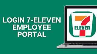 How To Login 7-Eleven Employee Portal 2025 | 7 Eleven Employee Online Account Sign In Guide