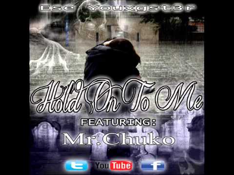 Hold On To Me - Ese Youxgst3r Feat. Mr.Chuko