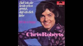 Chris Roberts - Hab' ich dir heute schon gesagt, daß ich dich liebe