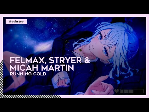 Felmax, Stryer & Micah Martin - Running Cold | #Dubstep [🌸]
