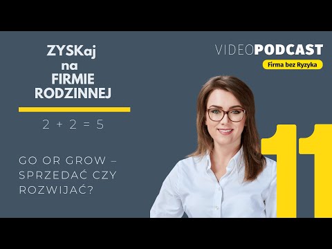 Zyskaj na firmie rodzinnej | Odcinek 11: GO or GROW – sprzedać czy rozwijać? #fundacjarodzinna