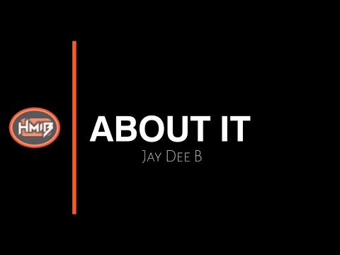 Jay Dee B - About It (Lyric Video)