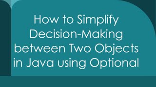 Download the video "How to Simplify Decision-Making between Two Objects in Java using Optional"