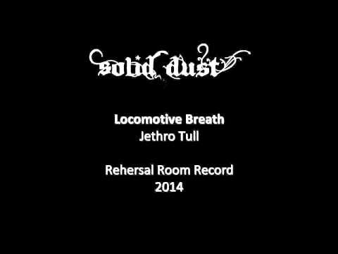 Solid Dust - Locomotive Breath (Rehersal Room, 2014)