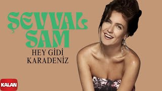 Şevval Sam - Hey Gidi Karadeniz [ Karadeniz © 2008 Kalan Müzik ]