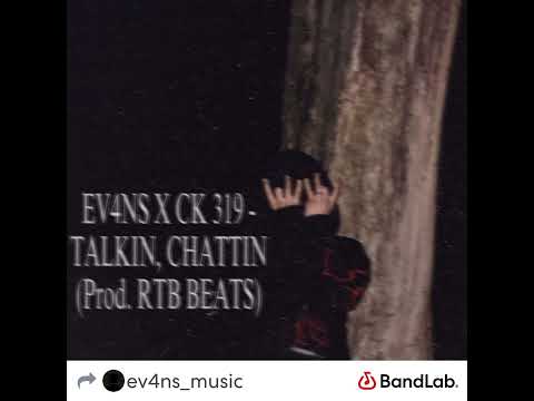 EV4NS X CK 319 - TALKIN, CHATTIN (Prod. RTB BEATS)