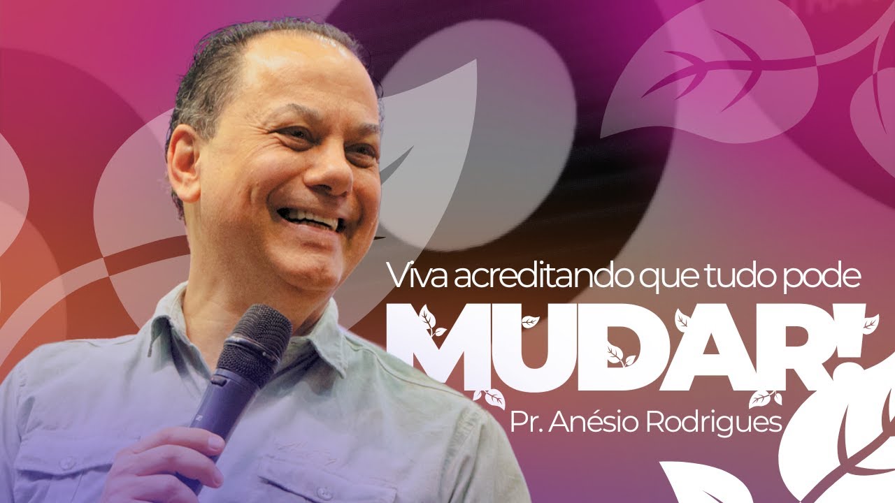 Torne sua Vida um pouco Melhor! - Pr. Anésio Rodrigues