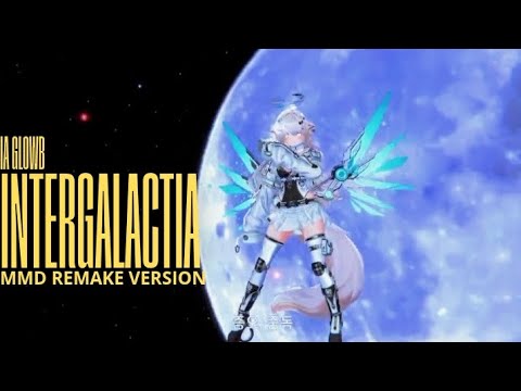 [MMD] IA GLOWB - INTERGALACTIA ( remake version)