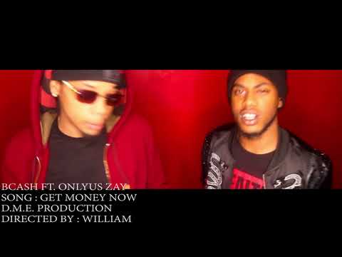BCASH FT. ONLYUS ZAY  GET MONEY NOW (DIRECTED BY: @dme_production)
