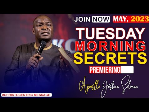 TUESDAY SECRETS, 23RD MAY 2023 - Apostle Joshua Selman Commanding Your Morning