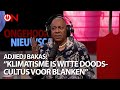"Klimatisme is een witte doodscultus voor blanke mensen" - Adjiedj Bakas blikt terug op 2022