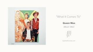 "What It Comes To" by Queen Moo
