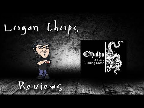 Logan Chops Reviews - Cthulhu: A Deck Building Game