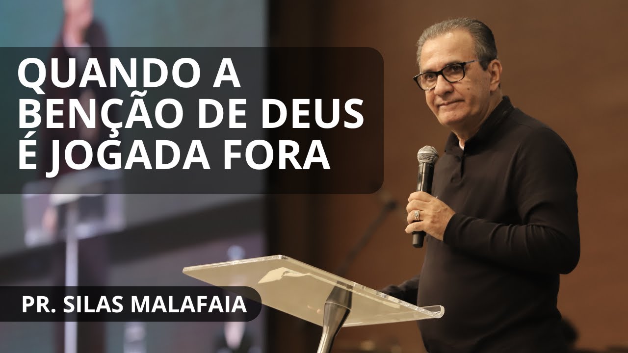 QUANDO A BENÇÃO DE DEUS É JOGADA FORA I PR. SILAS MALAFAIA
