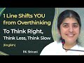 1 Line Shifts YOU From OverthinkingTo Think Right Think Less Think Slow Part 4 Eng BK Shivani