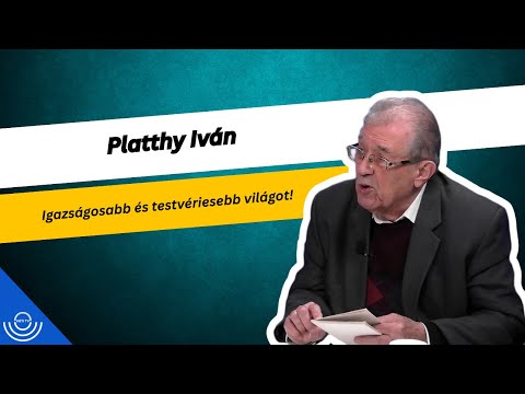 Pirkadat: Platthy Iván – Igazságosabb és testvériesebb világot!
