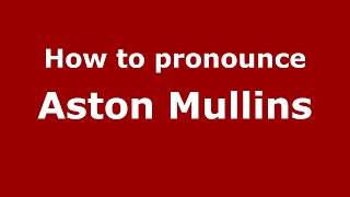 How to pronounce Aston Mullins