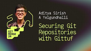 Securing Git Repositories with Gittuf - Aditya Sirish A Yelgundhalli | GitMerge 