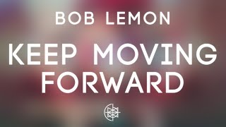 Bob Lemon - Keep Moving Forward
