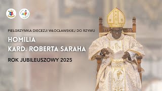 Jubileuszowa pielgrzymka diecezji włocławskiej do Rzymu: Homilia kard. Roberta Saraha