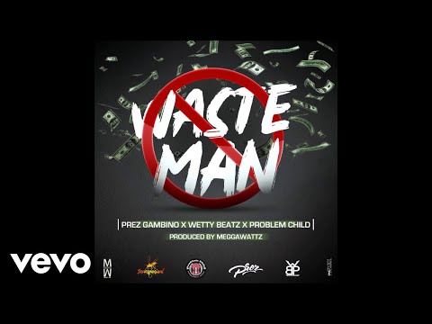 Prez Gambino - Wasteman ft. Wetty Beatz x Problem Child