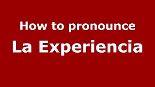 How to pronounce La Experiencia