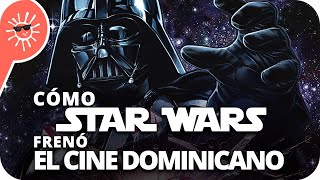 Cómo Star Wars frenó el cine Dominicano (Hollywood en República Dominicana)