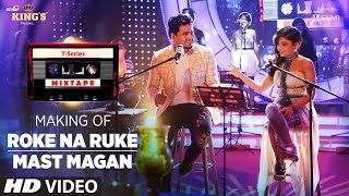 Making of Roke Na Ruke/Mast Magan | T-Series Mixtape | Tulsi Kumar &amp; Dev Negi