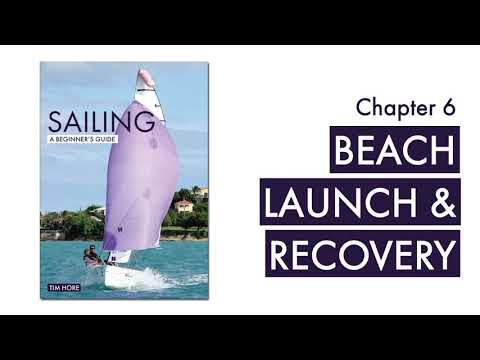 Sailing: A Beginner's Guide - Ch6 Beach Launch & Recovery