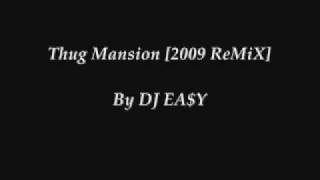 DJ EA$Y - Thug Mansion [2009 ReMiX].wmv