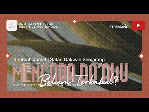 [KHUTBAH JUM'AT SEMARANG] Mengapa Do'aku Belum Terkabul - Ustadz Abdurrahman Zahier, BBA