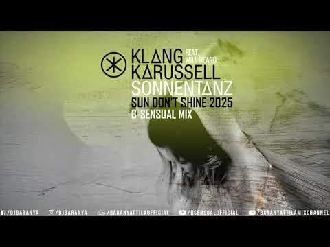 Klangkarussell feat. Will Heard - Sonnentanz (Sun Don't Shine 2025) B-sensual Mix