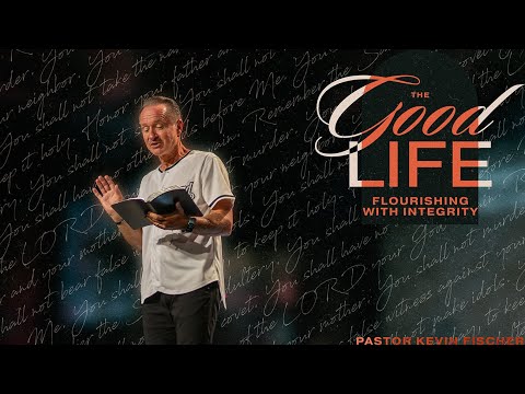 Flourishing With Integrity | The Good Life, Pt. 8 | Pastor Kevin Fischer (Full Service)