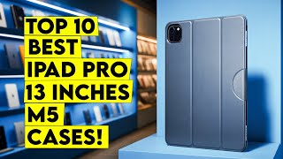 Top 10 Best iPad Pro 13 Inch M5 Cases🔥–From Leather Luxury to Magnetic Magic!