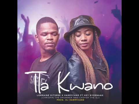 Tla kwano - Lorraine Ditsebe x HarryCane ft Hey Nyeenaah (Chrispin The drummer, Casper The Dj)